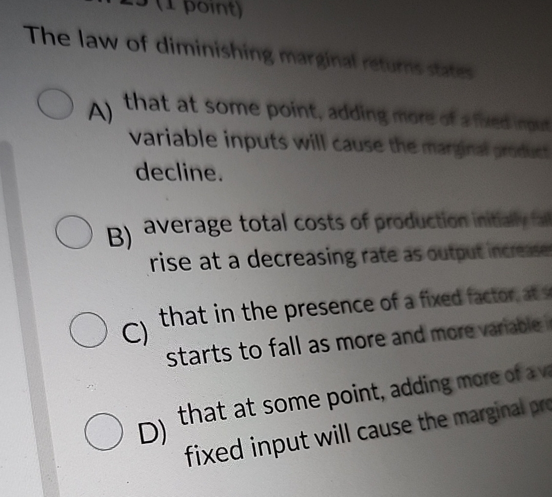Solved The law of diminishing marginal returns statesA) | Chegg.com