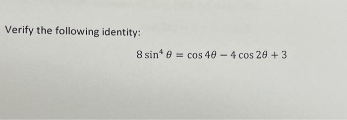 Solved Verify the following identity: 8 sin4 0 = cos 40 - 4 | Chegg.com