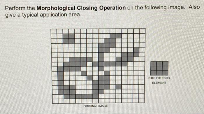 Perform the Morphological Closing Operation on the | Chegg.com