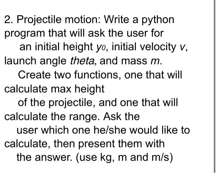 Solved 2. Projectile motion: Write a python program that | Chegg.com