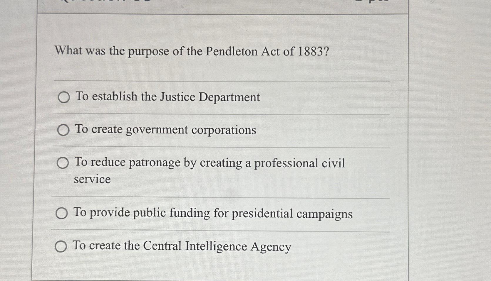 Solved What was the purpose of the Pendleton Act of 1883?To