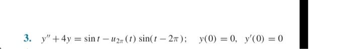 \( y^{\prime \prime}+4 y=\sin t-u_{2 \pi}(t) \sin (t-2 \pi) ; \quad y(0)=0, \quad y^{\prime}(0)=0 \)