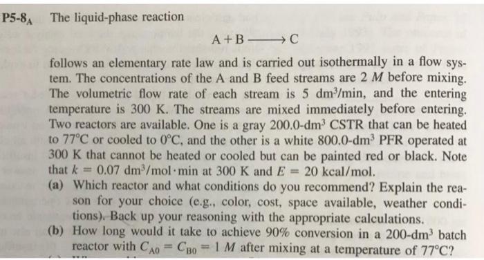 Solved P5-8A The liquid-phase reaction A+B —— C follows an | Chegg.com