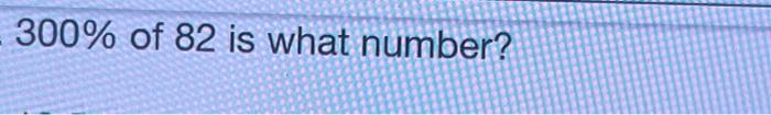 solved-300-of-82-is-what-number-chegg