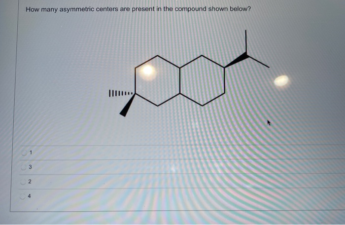 Solved How many asymmetric centers are present in the | Chegg.com