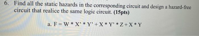Solved 6. Find all the static hazards in the corresponding | Chegg.com