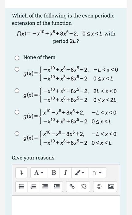 Which of the following is the even periodic extension of the function
\( f(x)=-x^{10}+x^{8}+8 x^{5}-2, \quad 0 \leq x<L \) wi