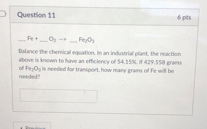 Solved Question 11 6 pts Fe + O2 --> Fe2O3 Balance the | Chegg.com