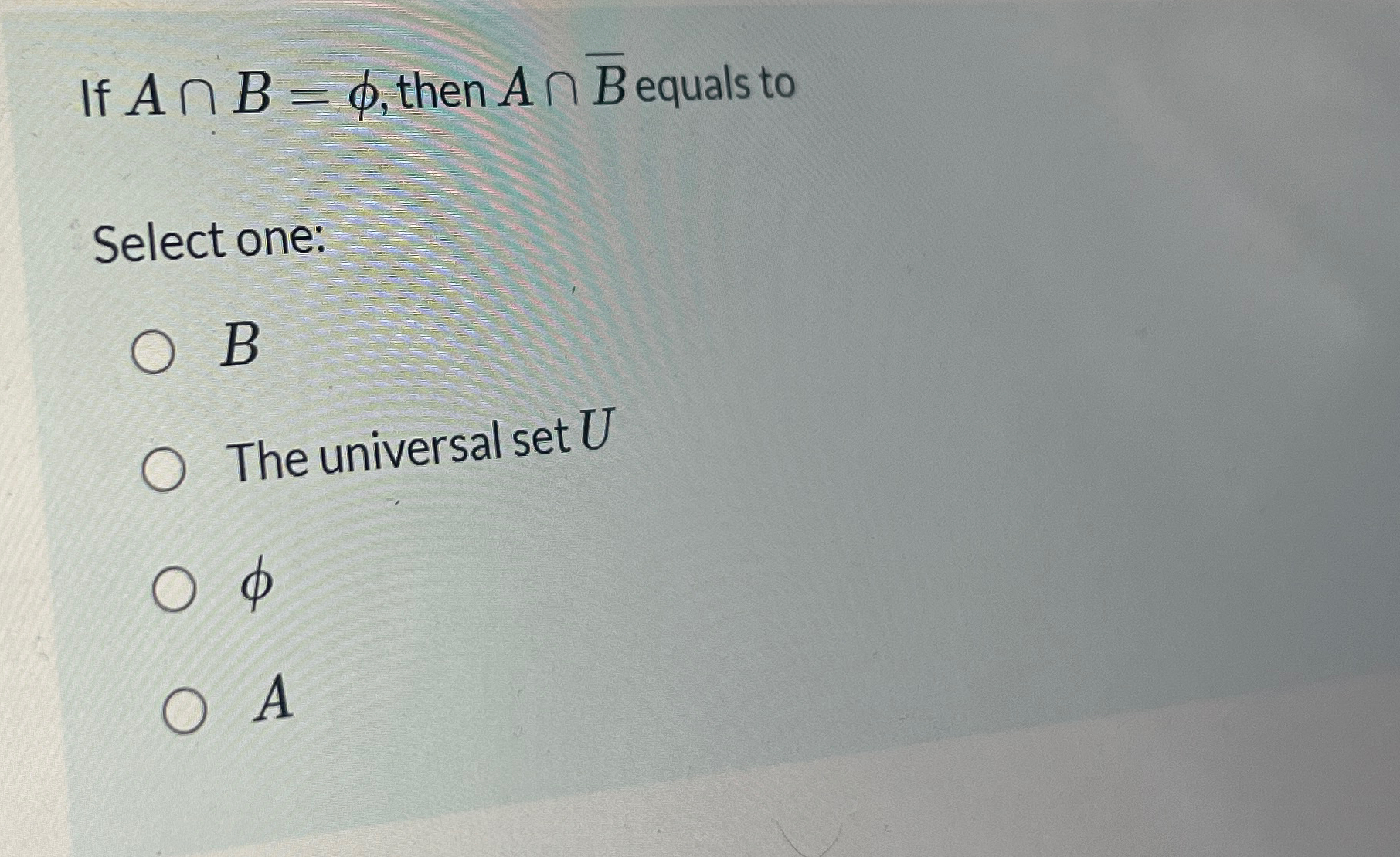 Solved If A∩B=φ, ﻿then A∩bar (B) ﻿equals toSelect one:BThe | Chegg.com