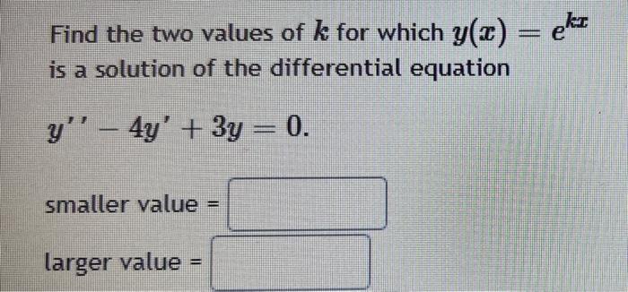 Solved Find the two values of k for which y(x) = ekr is a | Chegg.com