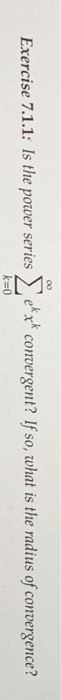 Solved Exercise 7 1 1 Is The Power Series Ek Xk Convergent Chegg