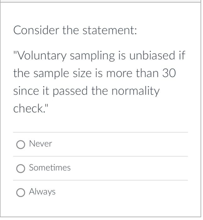 Solved Consider the statement: "Voluntary sampling is | Chegg.com