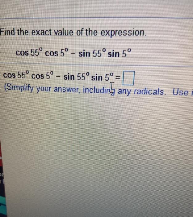Solved Find the exact value of the expression. cos 55° cos | Chegg.com
