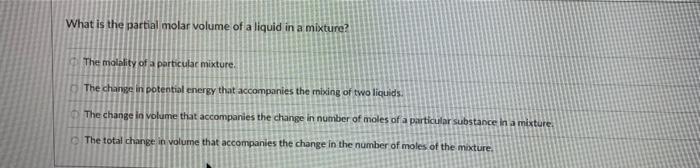 Solved What is the partial molar volume of a liquid in a | Chegg.com