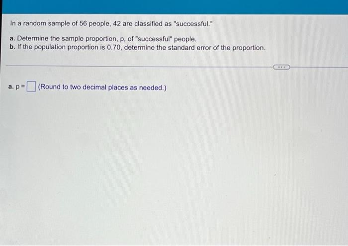 Solved In a random sample of 56 people, 42 are classified as | Chegg.com