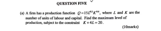 Solved QUESTION FIVE(a) ﻿A firm has a production function | Chegg.com