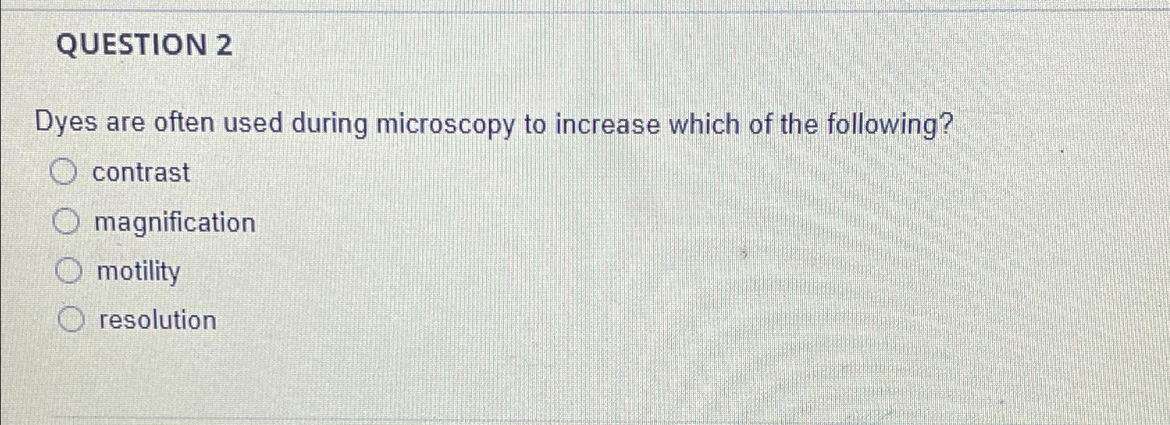 Solved QUESTION 2Dyes are often used during microscopy to