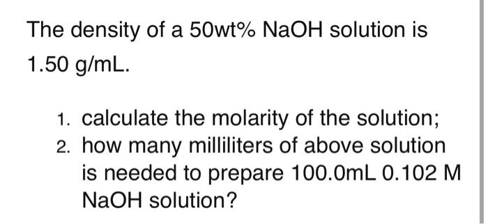 Solved The density of a 50wt%NaOH solution is 1.50 g/mL. 1. | Chegg.com