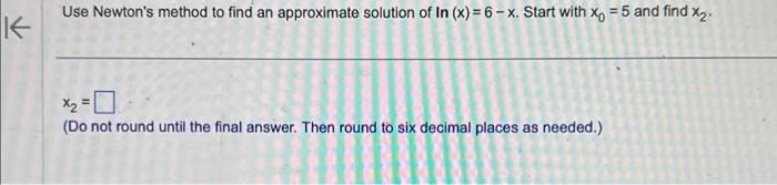 Solved Use Newton's Method To Find An Approximate Solution | Chegg.com