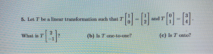 Solved 5. Let T be a linear transformation such that t[] = | Chegg.com