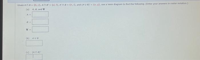 Solved (a) A,B, And W A= B= W= (b) A∪B (c) (A∩B)′ | Chegg.com