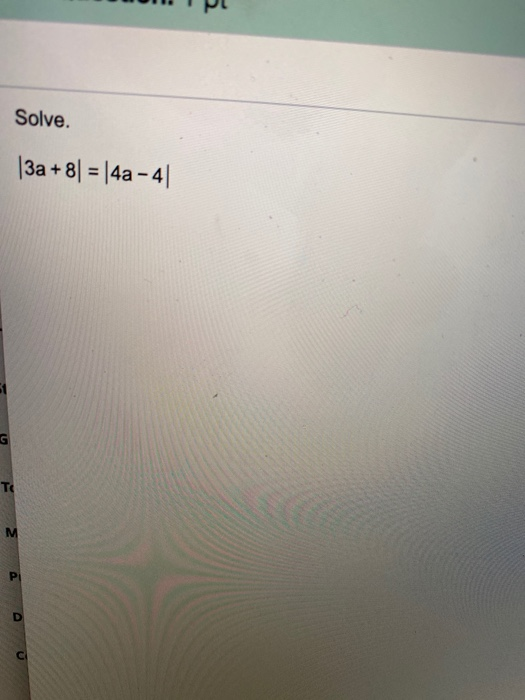 Solved ΟΤΙ ΟΙ Solve. |3a + 8 = 4a - 4 Η Ε Σ Δ Ο Ο | Chegg.com