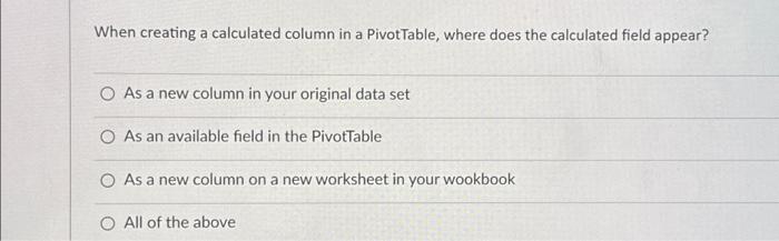 Solved When creating a calculated column in a Pivot Table, | Chegg.com