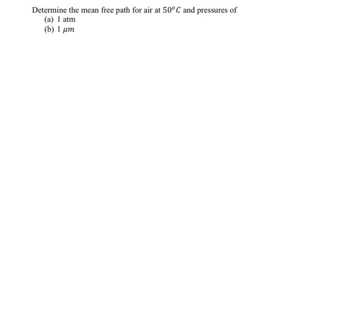 Solved Determine the mean free path for air at 50°C and | Chegg.com