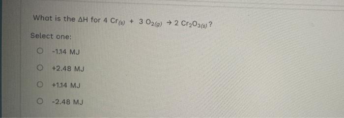 Solved What is the ΔH for 4Cr(s)+3O2(g)→2Cr2O3(s) ? Select | Chegg.com