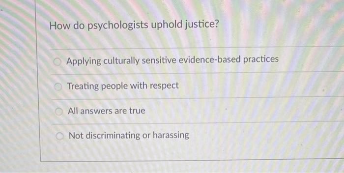 Solved How do psychologists uphold justice? Applying | Chegg.com