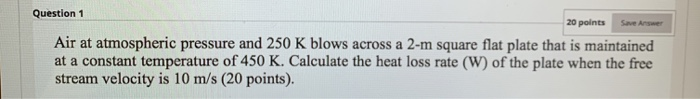 Solved Question 1 20 points Save Answer Air at atmospheric | Chegg.com