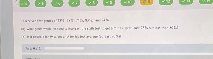 Solved Ty received test grades of 78%,78%,74%,83%, and 74%. | Chegg.com