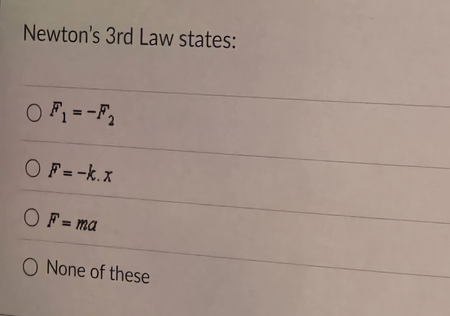 Solved Newton's 3rd Law statesF1=F2F=k*xF=maNone of these