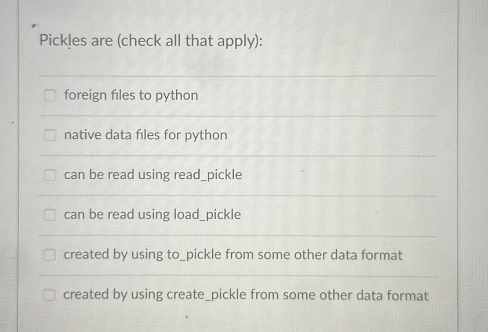 Solved Pickles are (check all that apply):foreign files to | Chegg.com