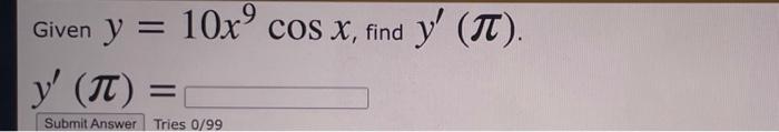 \( \begin{array}{l}\text { Given } y=10 x^{9} \cos x \\ y^{\prime}(\pi)=\end{array} \)