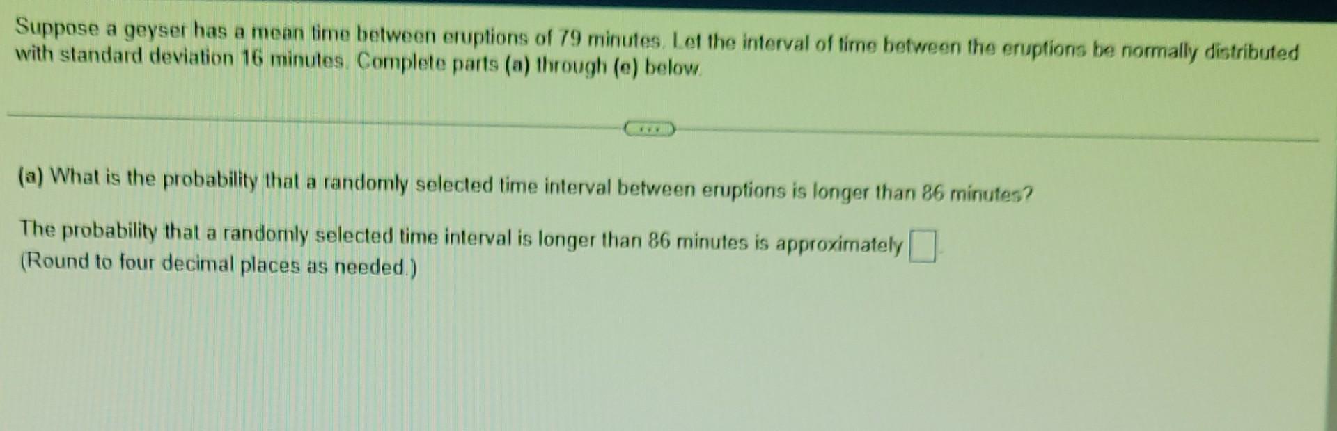 Solved Suppose a geyser has a mean time between eruptions of | Chegg.com