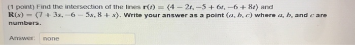 Solved (1 point) Find the intersection of the lines r(t) = | Chegg.com