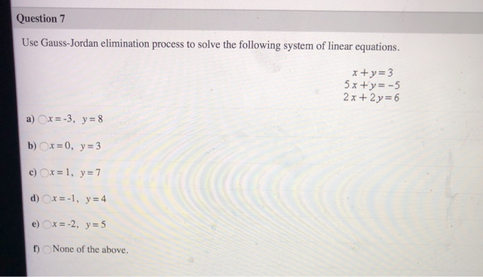 Solved: Question 7 Use Gauss-Jordan Elimination Process To... | Chegg.com