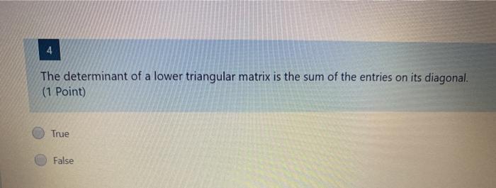 Solved 4 The determinant of a lower triangular matrix is the | Chegg.com