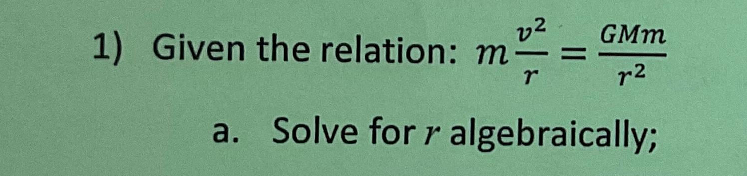 Solved Given the relation: mv2r=GMmr2a. ﻿Solve for r | Chegg.com