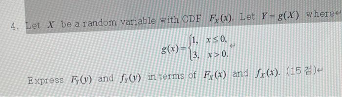 Solved 4. Let X be a random variable with CDF F(x). Let Y= | Chegg.com