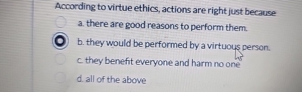 Solved According to virtue ethics, actions are right just | Chegg.com