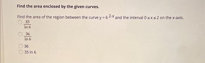 find the area of the region enclosed by the given curves