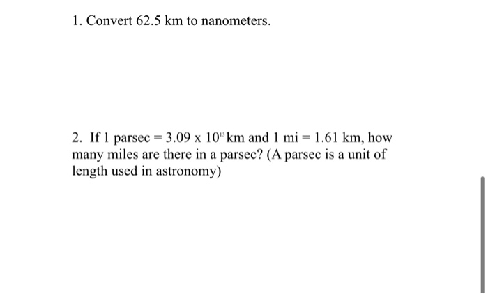 Solved 1 Convert 62 5 Km To Nanometers 2 If 1 Parsec Chegg Com