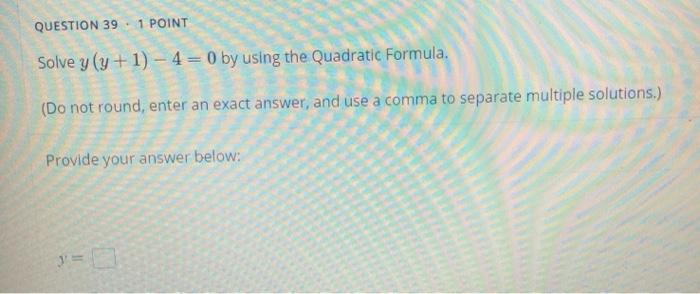 Solved QUESTION 39 1 POINT Solve y(y + 1) - 4 = 0 by using | Chegg.com