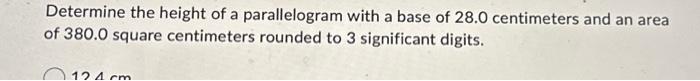 Determine the height of a parallelogram with a base of 28.0 centimeters and an area of 380.0 square centimeters rounded to 3