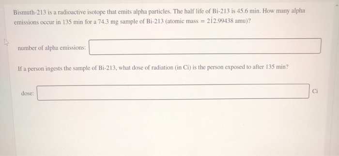 Solved Bismuth-213 is a radioactive isotope that emits alpha | Chegg.com