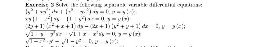 Exercise 2 Solve the following separable variable differential equations: \[ \begin{array}{l} \left(y^{2}+x y^{2}\right) d x+