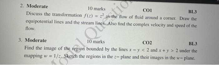 2. Moderate
10 marks
\( \mathrm{CO} 1 \)
BL3
Discuss the transformation \( f(z)=z^{2} \) as the flow of fluid around a corner