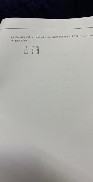 Solved diagonalizing matrix P and a diagonal matrix D such | Chegg.com
